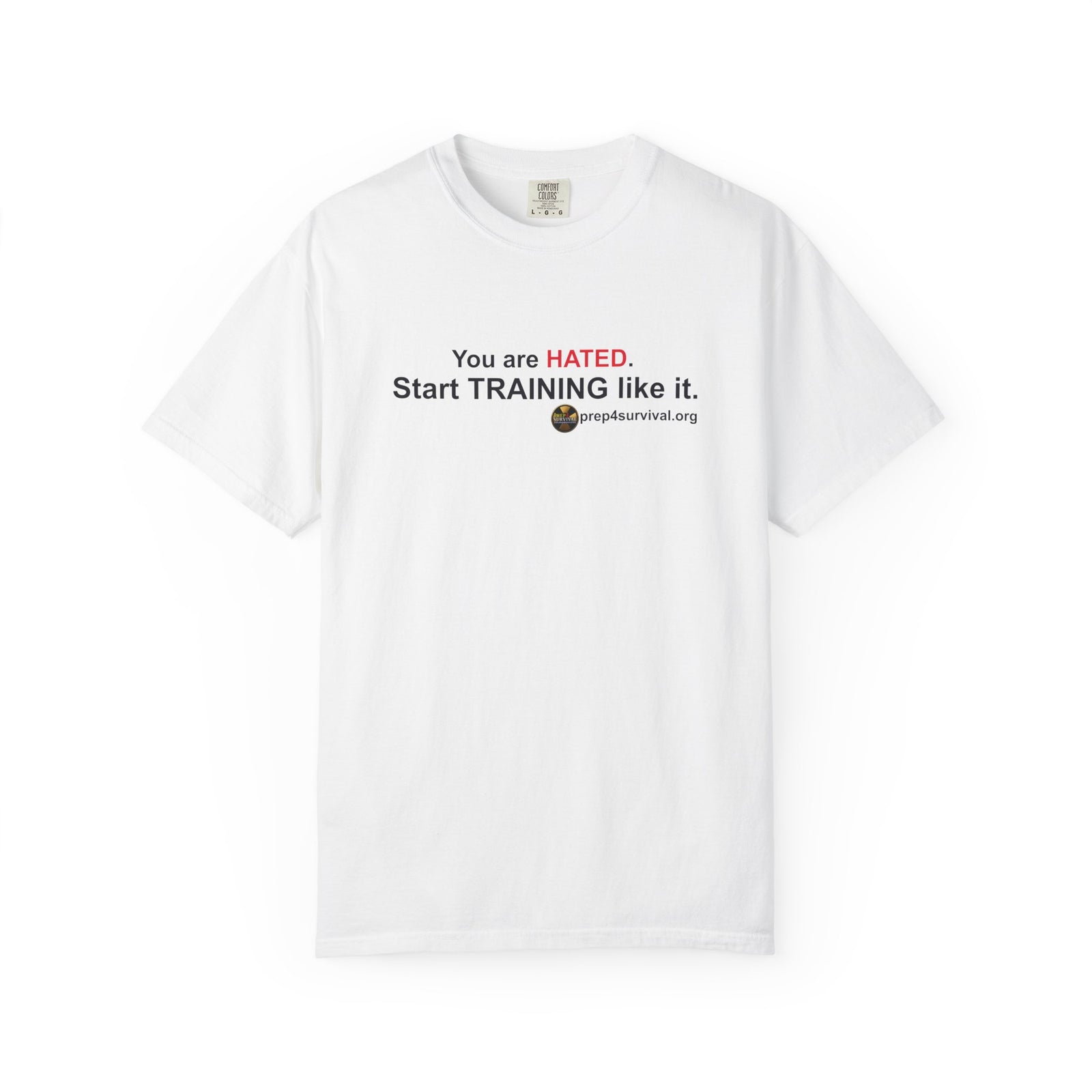 “You Are Hated. Start Training Like It.” Prep4Survival T-Shirt