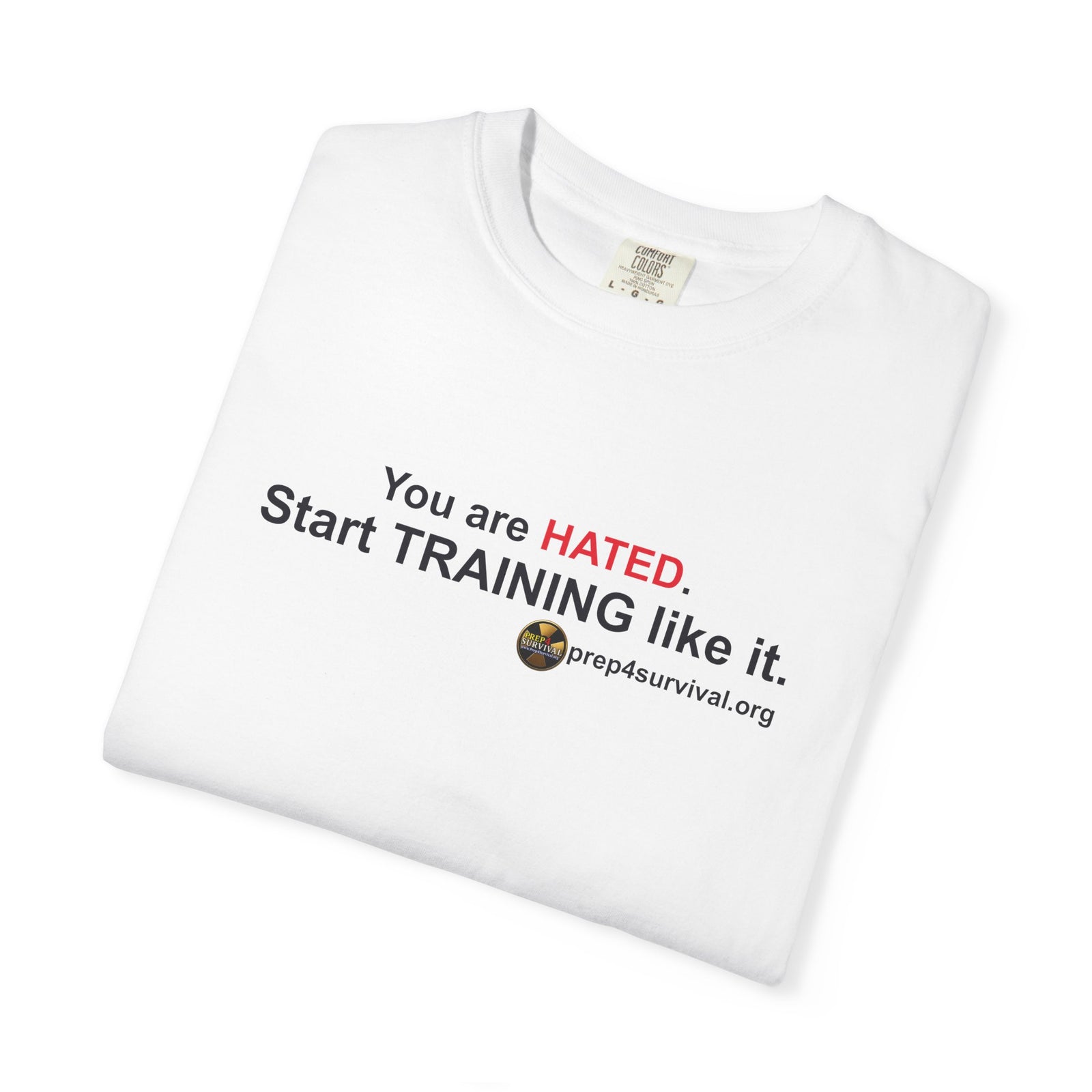 “You Are Hated. Start Training Like It.” Prep4Survival T-Shirt