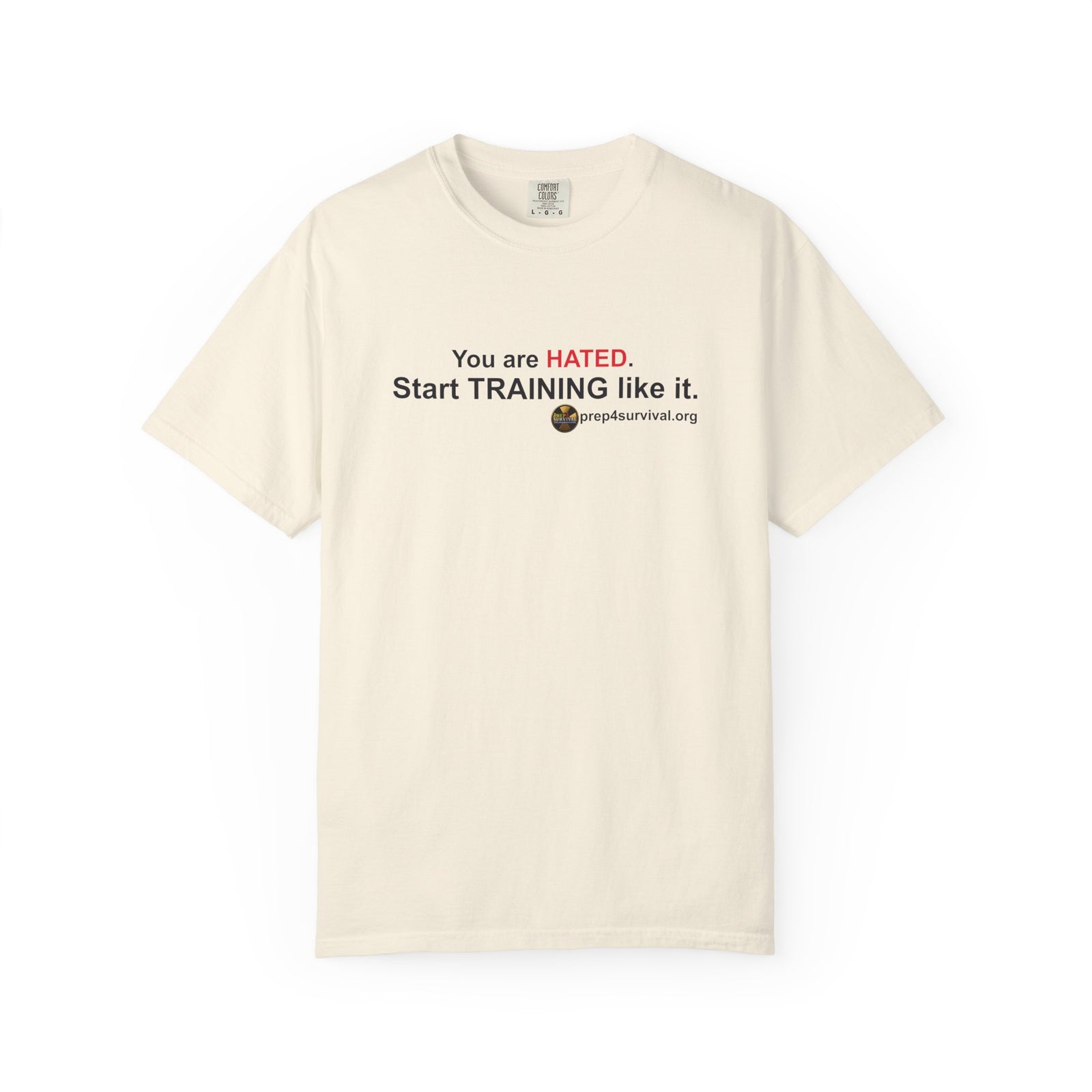 “You Are Hated. Start Training Like It.” Prep4Survival T-Shirt