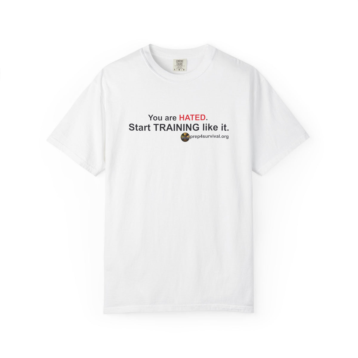 “You Are Hated. Start Training Like It.” Prep4Survival T-Shirt