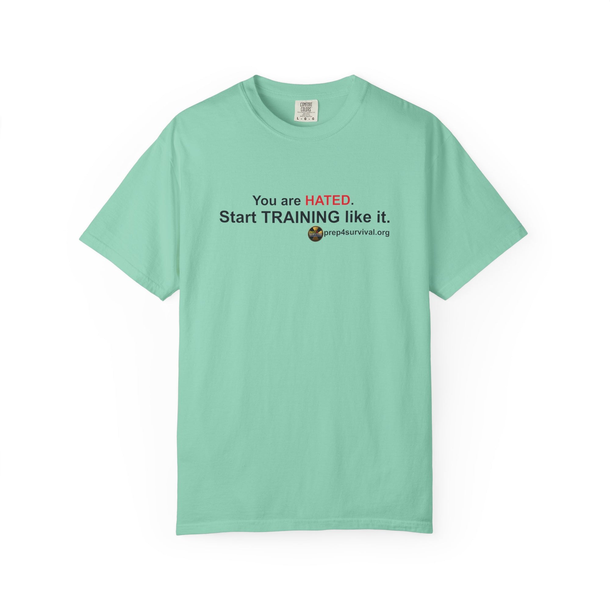 “You Are Hated. Start Training Like It.” Prep4Survival T-Shirt