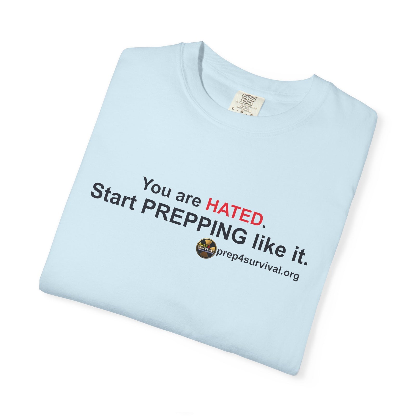 “You Are Hated. Start Prepping Like It.” Prep4Survival T-Shirt