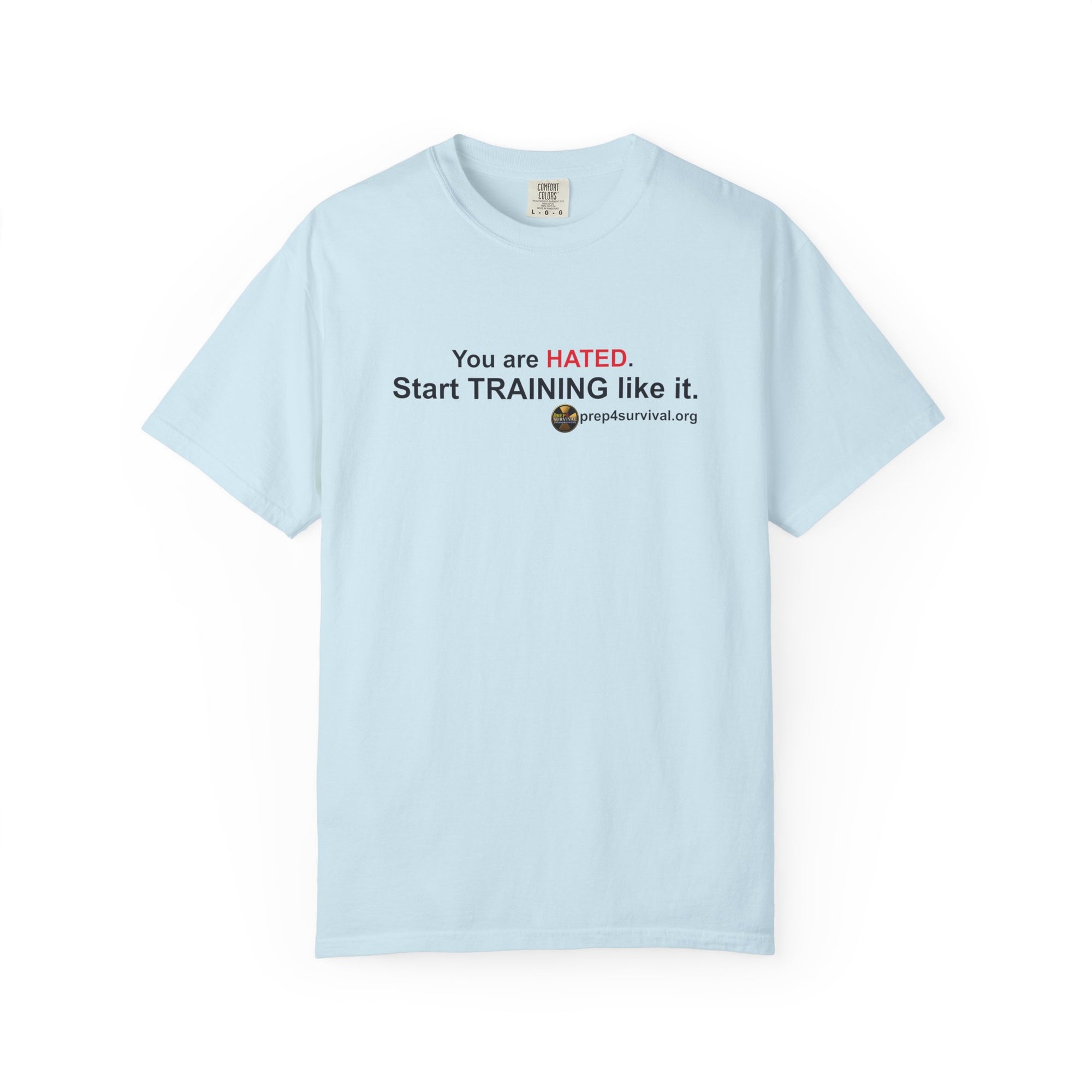 “You Are Hated. Start Training Like It.” Prep4Survival T-Shirt